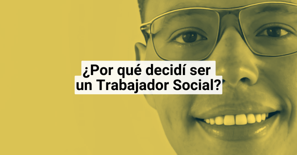 ¿Por qué decidí ser un Trabajador&nbsp;Social?