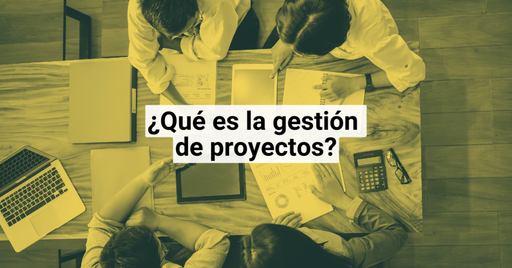 ¿Qué es la gestión de&nbsp;proyectos?