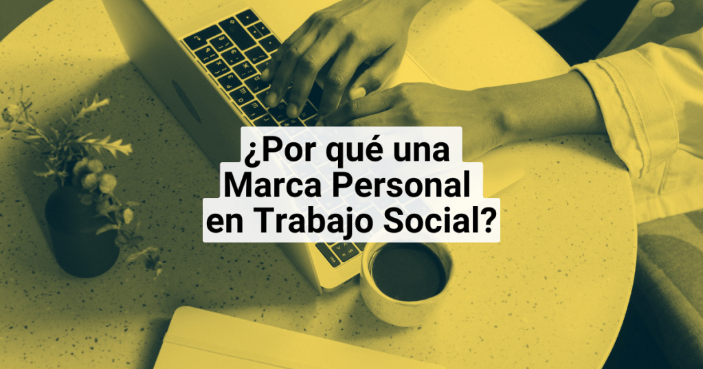 ¿Por qué los profesionales de Trabajo Social deberíamos fortalecer nuestra Marca&nbsp;Personal?