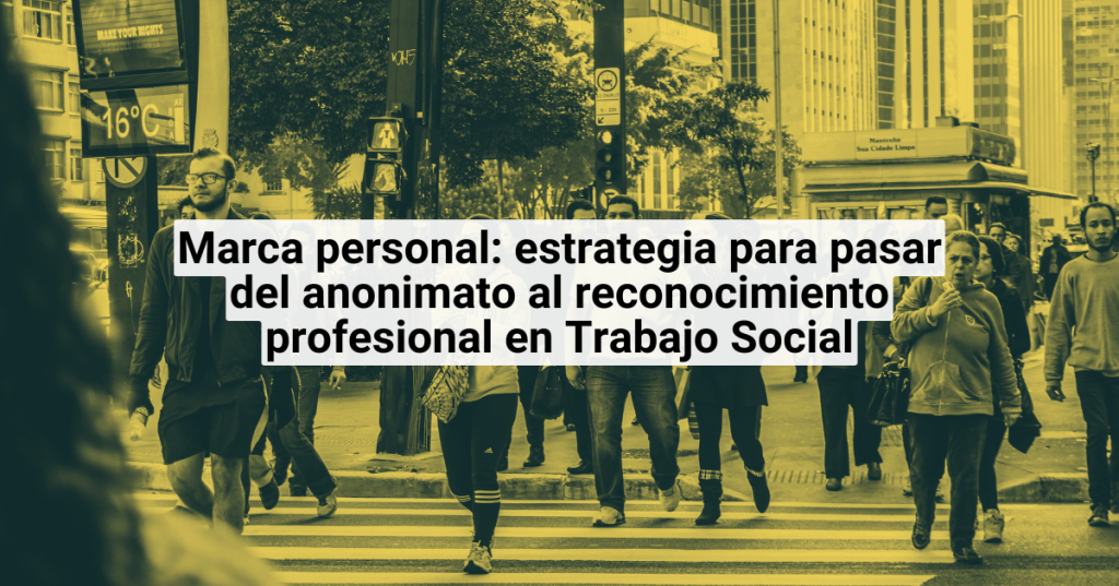 Marca personal: estrategia para pasar del anonimato al reconocimiento profesional en Trabajo&nbsp;Social